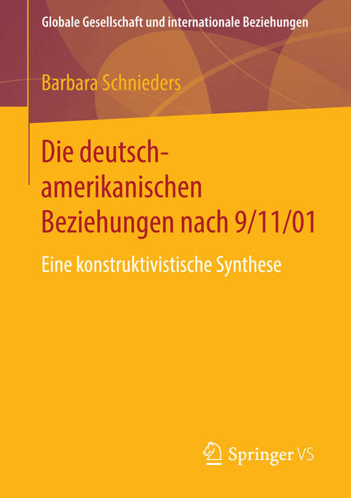 Book cover of Die deutsch-amerikanischen Beziehungen nach 9/11/01: Eine konstruktivistische Synthese (2015) (Globale Gesellschaft und internationale Beziehungen)