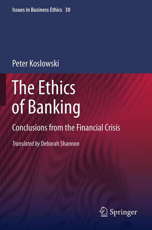 Book cover of The Ethics of Banking: Conclusions from the Financial Crisis (2011) (Issues in Business Ethics #30)