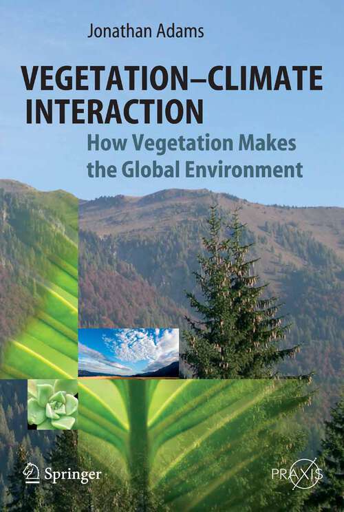 Book cover of Vegetation-Climate Interaction: How Vegetation Makes the Global Environment (2007) (Springer Praxis Books)