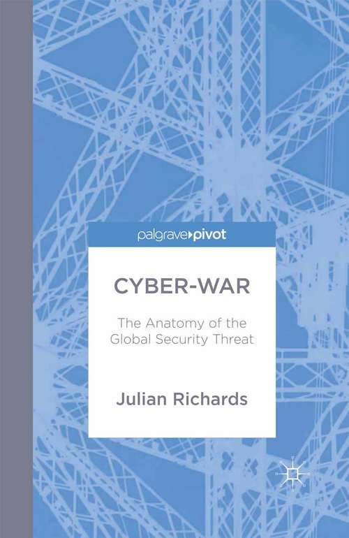 Book cover of Cyber-War: The Anatomy of the Global Security Threat (2014)