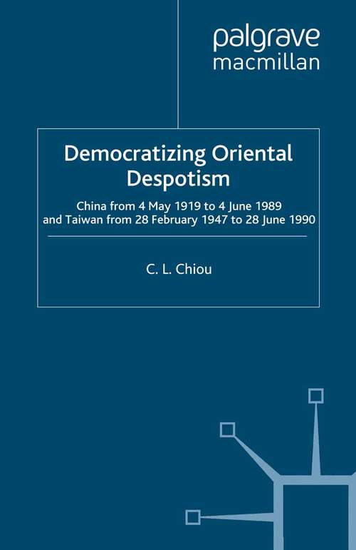 Book cover of Democratizing Oriental Despotism: China from 4 May 1919 to 4 June 1989 and Taiwan from 28 February 1947 to 28 June 1990 (1995)