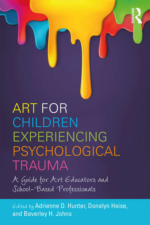 Book cover of Art for Children Experiencing Psychological Trauma: A Guide for Art Educators and School-Based Professionals