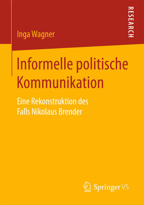 Book cover of Informelle politische Kommunikation: Eine Rekonstruktion des Falls Nikolaus Brender (1. Aufl. 2016)