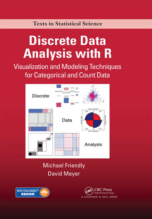 Book cover of Discrete Data Analysis with R: Visualization and Modeling Techniques for Categorical and Count Data (Chapman And Hall/crc Texts In Statistical Science Ser.)