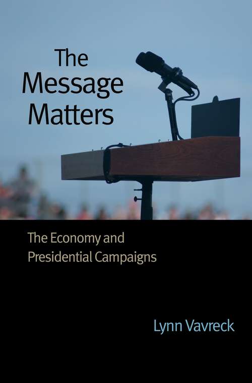 Book cover of The Message Matters: The Economy and Presidential Campaigns