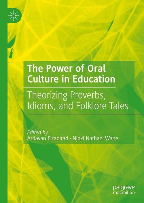 Book cover of The Power of Oral Culture in Education: Theorizing Proverbs, Idioms, and Folklore Tales (1st ed. 2023)
