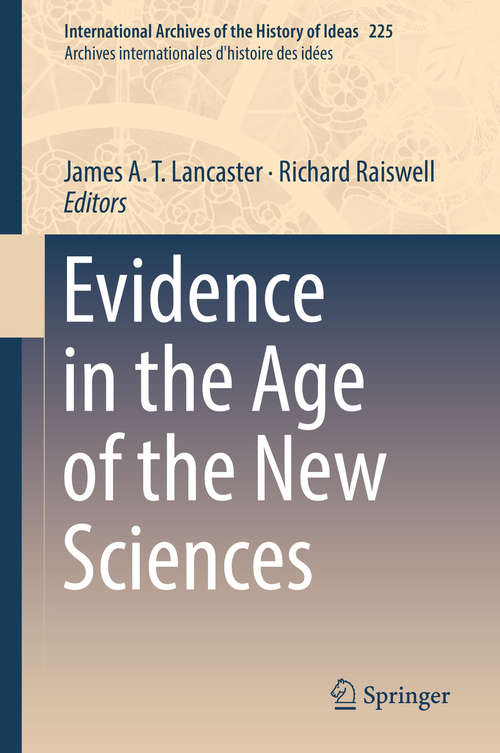 Book cover of Evidence in the Age of the New Sciences (1st ed. 2018) (International Archives of the History of Ideas   Archives internationales d'histoire des idées #225)