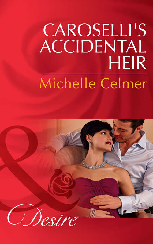 Book cover of Caroselli's Accidental Heir: From Single Mom To Secret Heiress Caroselli's Accidental Heir A Merger By Marriage (ePub First edition) (Mills And Boon Desire Ser. #2302)