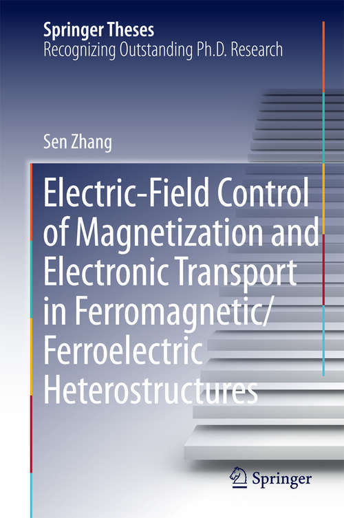 Book cover of Electric-Field Control of Magnetization and Electronic Transport in Ferromagnetic/Ferroelectric Heterostructures (2014) (Springer Theses)