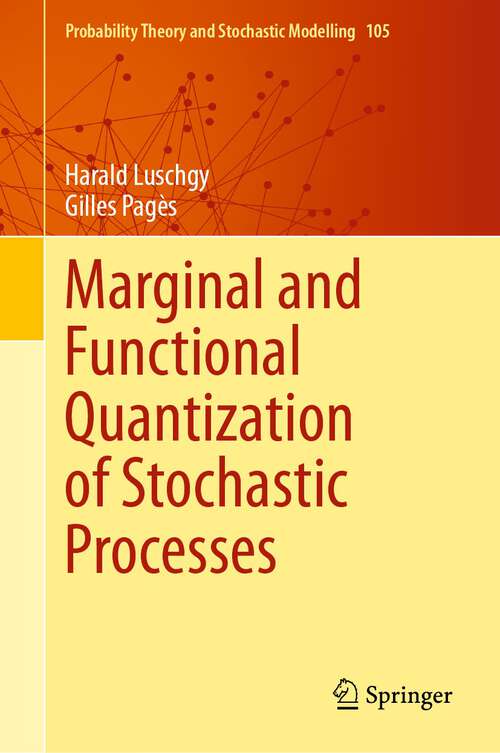 Book cover of Marginal and Functional Quantization of Stochastic Processes (1st ed. 2023) (Probability Theory and Stochastic Modelling #105)
