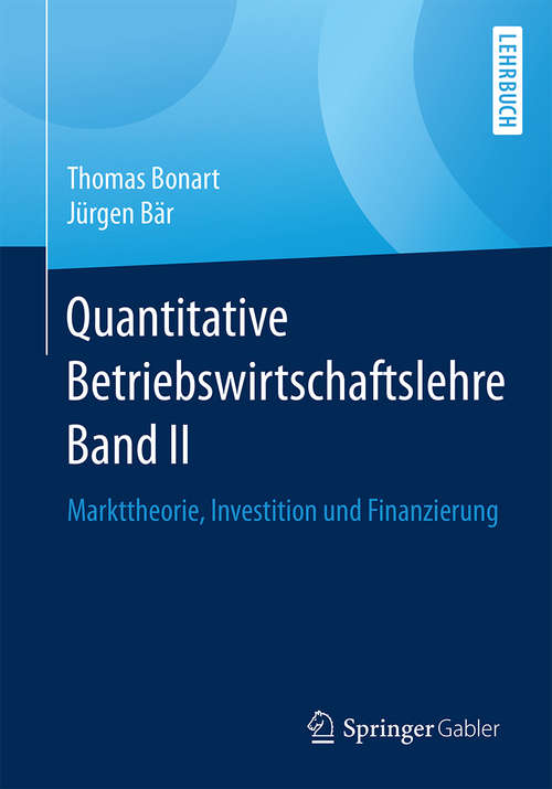 Book cover of Quantitative Betriebswirtschaftslehre Band II: Markttheorie, Investition und Finanzierung (1. Aufl. 2019)
