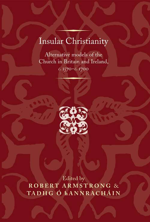 Book cover of Insular Christianity: Alternative models of the Church in Britain and Ireland, c.1570–c.1700 (Politics, Culture and Society in Early Modern Britain)