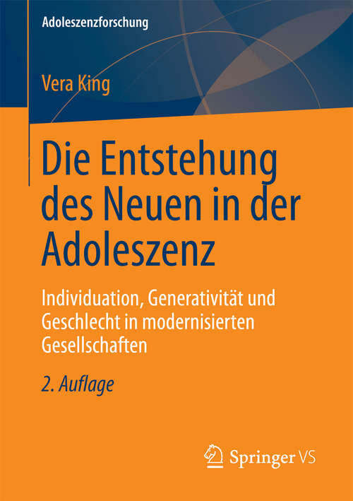 Book cover of Die Entstehung des Neuen in der Adoleszenz: Individuation, Generativität und Geschlecht in modernisierten Gesellschaften (2. Aufl. 2013) (Adoleszenzforschung #1)