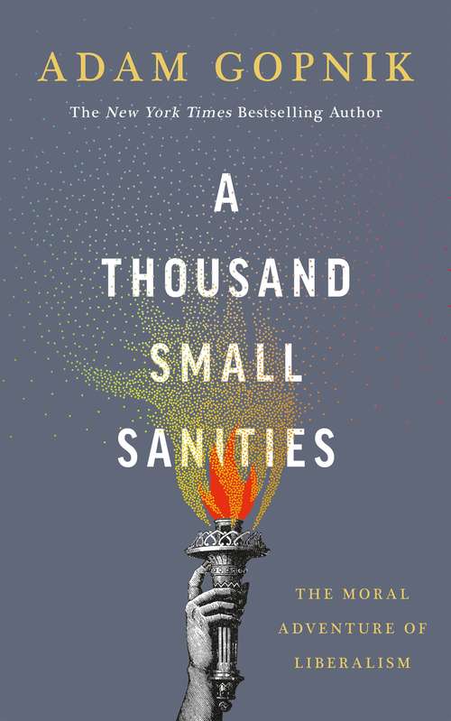 Book cover of A Thousand Small Sanities: The Moral Adventure of Liberalism