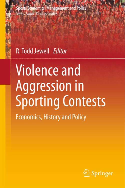 Book cover of Violence and Aggression in Sporting Contests: Economics, History and Policy (2012) (Sports Economics, Management and Policy #4)