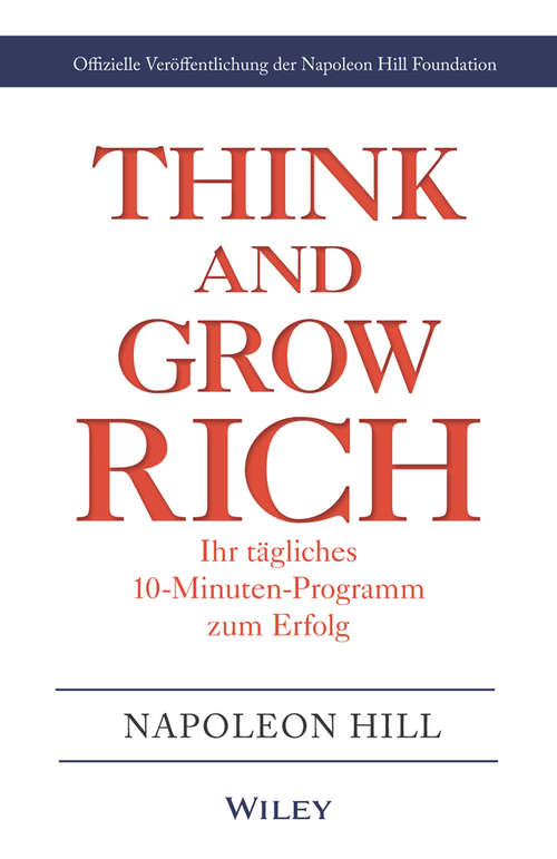Book cover of Think & Grow Rich - Ihr tägliches 10-Minuten-Programm zum Erfolg: Offizielle Veröffentlichung der Napoleon Hill Foundation
