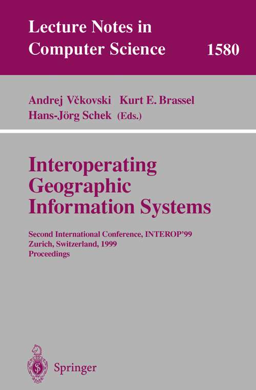 Book cover of Interoperating Geographic Information Systems: Second International Conference, INTEROP'99, Zurich, Switzerland, March 10-12, 1999 Proceedings (1999) (Lecture Notes in Computer Science #1580)