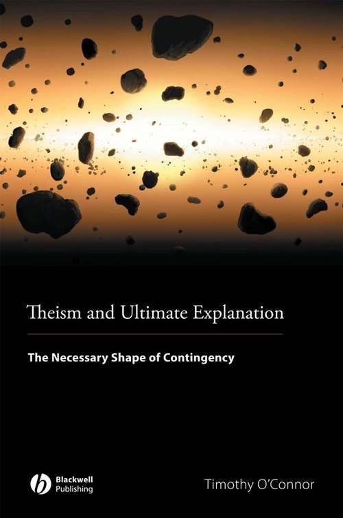 Book cover of Theism and Ultimate Explanation: The Necessary Shape of Contingency