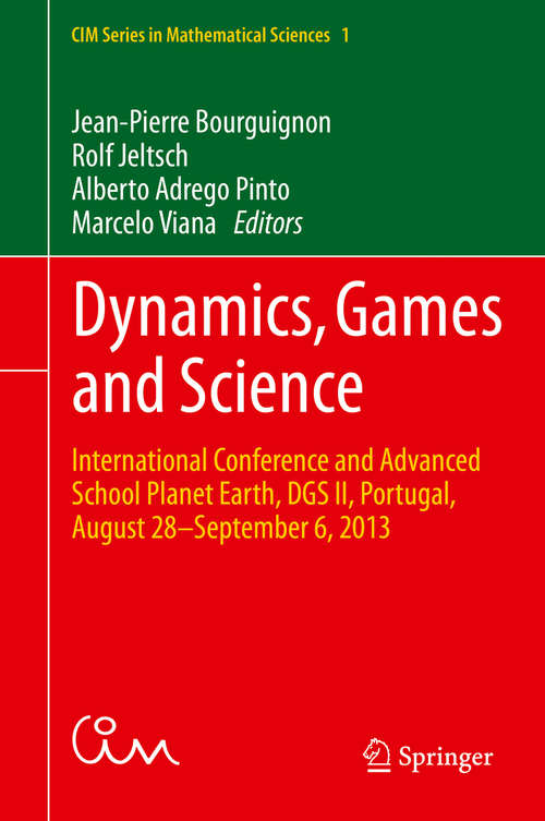 Book cover of Dynamics, Games and Science: International Conference and Advanced School Planet Earth, DGS II, Portugal, August 28–September 6, 2013 (1st ed. 2015) (CIM Series in Mathematical Sciences #1)