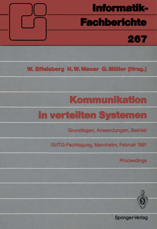 Book cover of Kommunikation in verteilten Systemen: Grundlagen, Anwendungen, Betrieb GI/ITG-Fachtagung, Mannheim, 20.–22. Februar 1991, Proceedings (1991) (Informatik-Fachberichte #267)