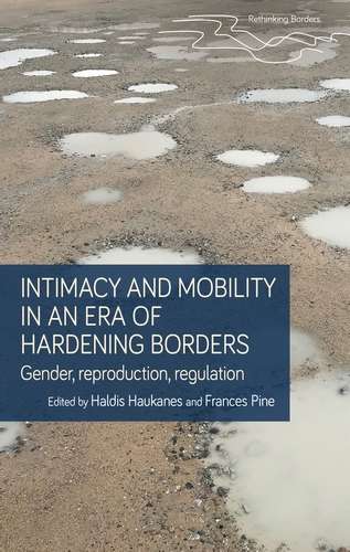 Book cover of Intimacy and mobility in an era of hardening borders: Gender, reproduction, regulation (Rethinking Borders)