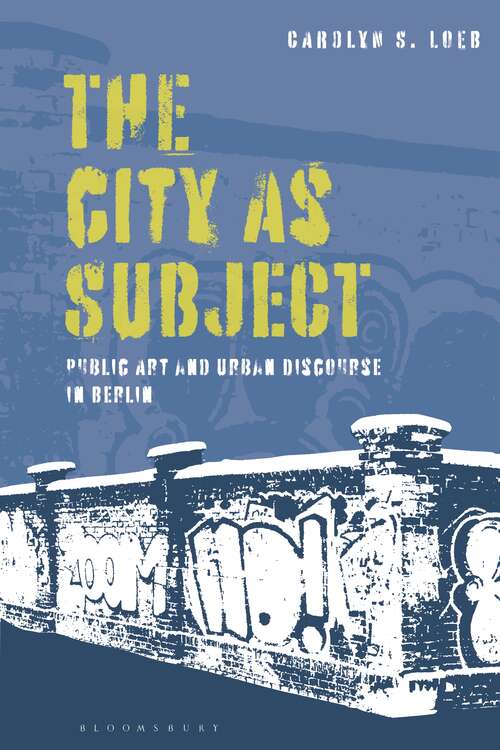 Book cover of The City as Subject: Public Art and Urban Discourse in Berlin