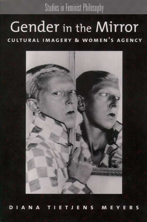 Book cover of Gender in the Mirror: Cultural Imagery & Women's Agency (Studies in Feminist Philosophy)