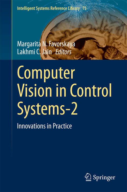 Book cover of Computer Vision in Control Systems-2: Innovations in Practice (2015) (Intelligent Systems Reference Library #75)
