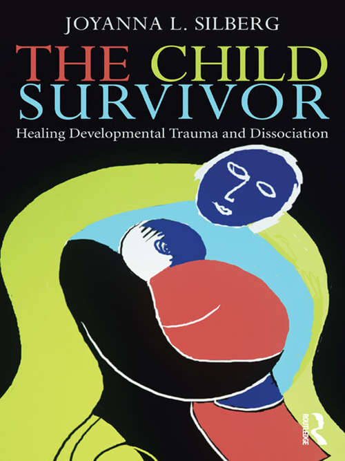 Book cover of The Child Survivor: Healing Developmental Trauma and Dissociation