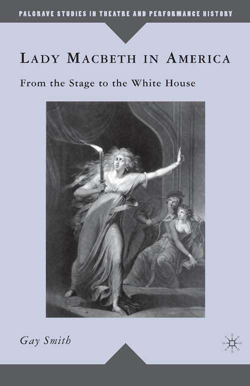 Book cover of Lady Macbeth in America: From the Stage to the White House (2010) (Palgrave Studies in Theatre and Performance History)