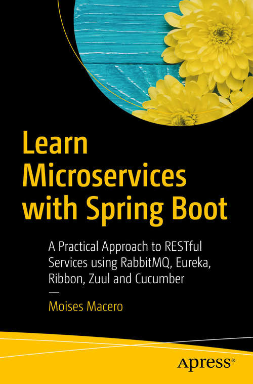 Book cover of Learn Microservices with Spring Boot: A Practical Approach to RESTful Services using RabbitMQ, Eureka, Ribbon, Zuul and Cucumber