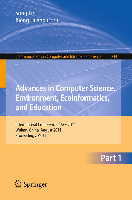 Book cover of Advances in Computer Science, Environment, Ecoinformatics, and Education: International Conference, CSEE 2011, Wuhan, China, August 21-22, 2011. Proceedings, Part I (2011) (Communications in Computer and Information Science #214)