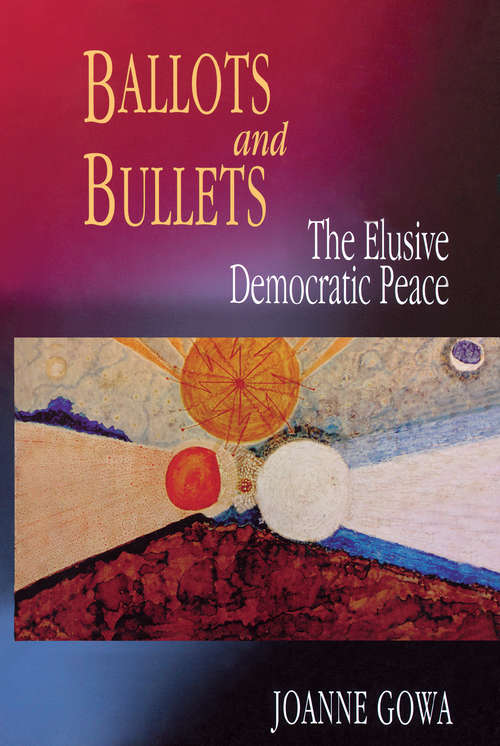 Book cover of Ballots and Bullets: The Elusive Democratic Peace