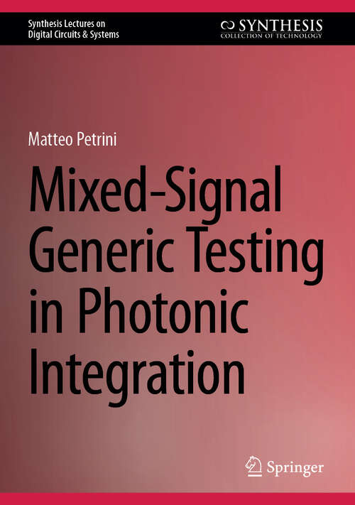 Book cover of Mixed-Signal Generic Testing in Photonic Integration (2025) (Synthesis Lectures on Digital Circuits & Systems)