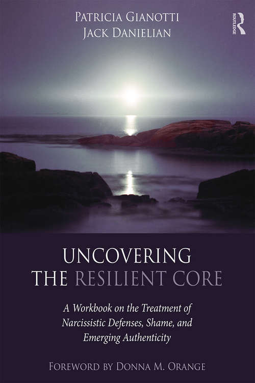 Book cover of Uncovering the Resilient Core: A Workbook on the Treatment of Narcissistic Defenses, Shame, and Emerging Authenticity