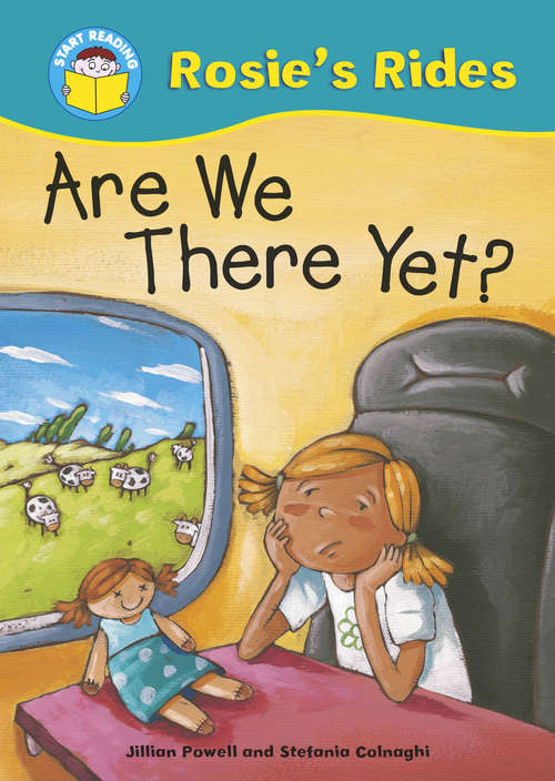 Book cover of Are We There Yet?: Rosie's Rides: Are We There Yet? (Start Reading: Rosie's Rides)