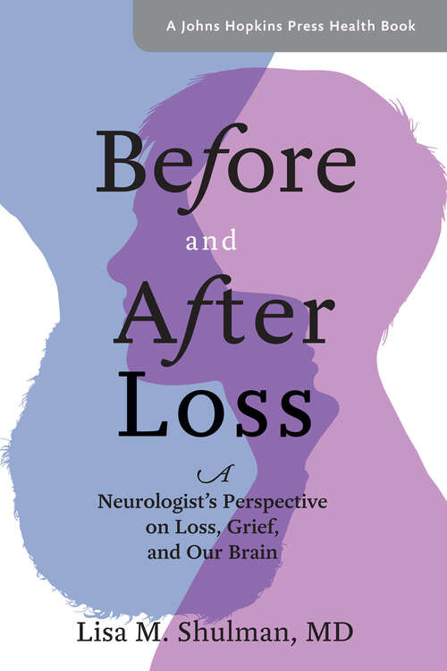 Book cover of Before and After Loss: A Neurologist's Perspective on Loss, Grief, and Our Brain (A Johns Hopkins Press Health Book)