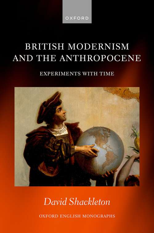 Book cover of British Modernism and the Anthropocene: Experiments with Time (Oxford English Monographs)
