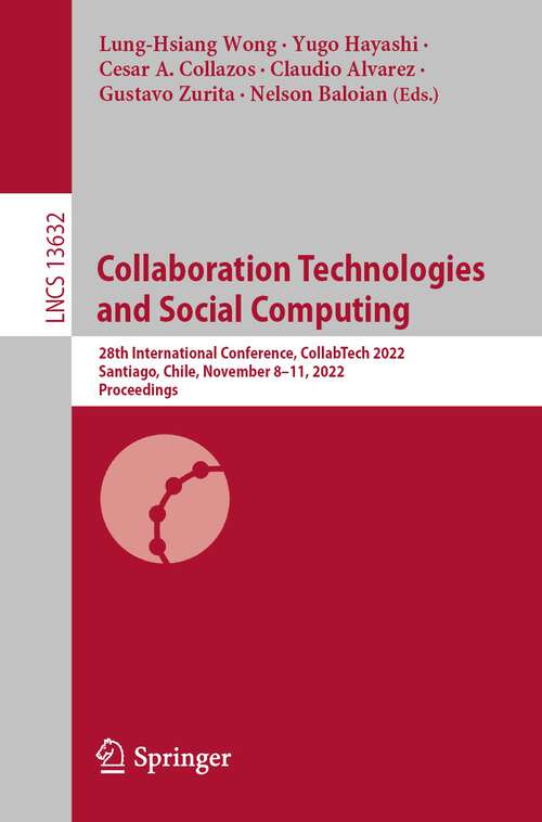Book cover of Collaboration Technologies and Social Computing: 28th International Conference, CollabTech 2022, Santiago, Chile, November 8–11, 2022, Proceedings (1st ed. 2022) (Lecture Notes in Computer Science #13632)