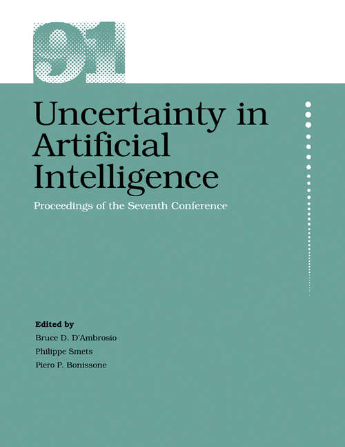 Book cover of Uncertainty in Artificial Intelligence: Proceedings of the Seventh Conference on Uncertainty in Artificial Intelligence, UCLA, at Los Angeles, July 13-15, 1991