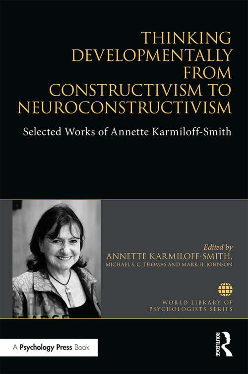 Book cover of Thinking Developmentally from Constructivism to Neuroconstructivism: Selected Works of Annette Karmiloff-Smith (World Library of Psychologists)
