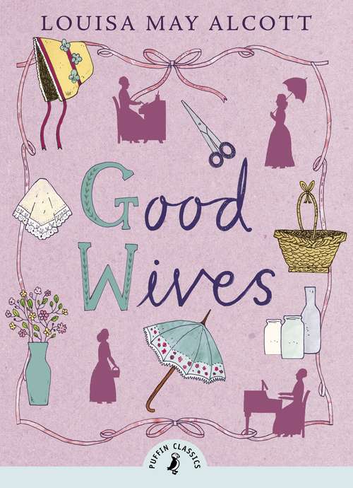 Book cover of Good Wives: A Story For Girls (Little Women Ser.)