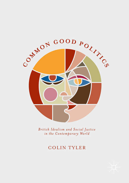 Book cover of Common Good Politics: British Idealism and Social Justice in the Contemporary World (PDF)