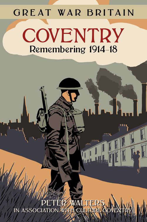 Book cover of Great War Britain Coventry: Remembering 1914-18 (Great War Britain Ser.)