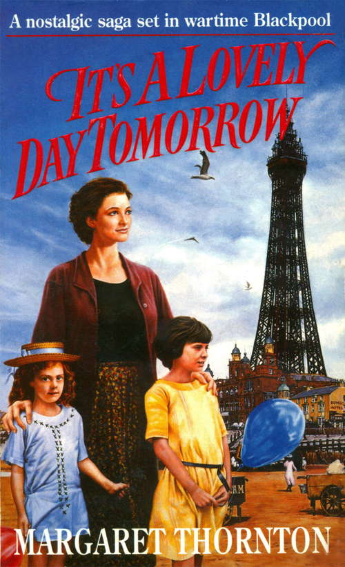 Book cover of It's a Lovely Day Tomorrow: A nostalgic saga set in wartime Blackpool