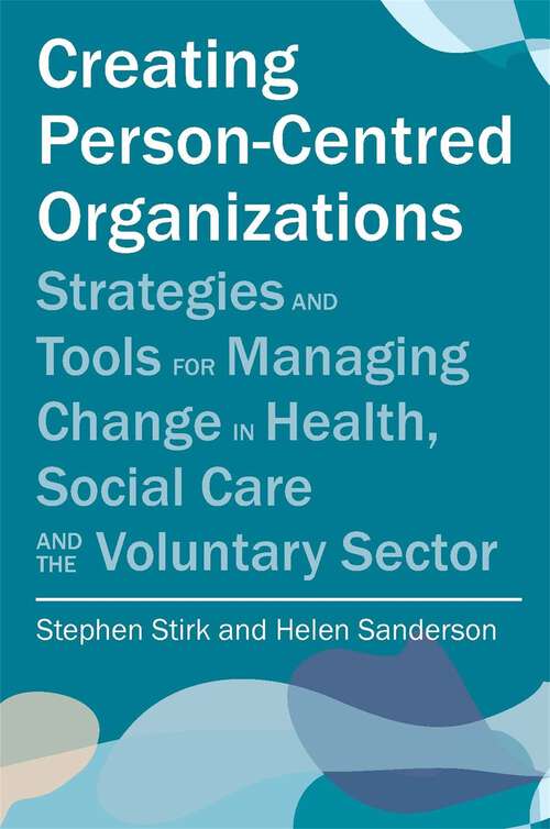 Book cover of Creating Person-Centred Organisations: Strategies and Tools for Managing Change in Health, Social Care and the Voluntary Sector