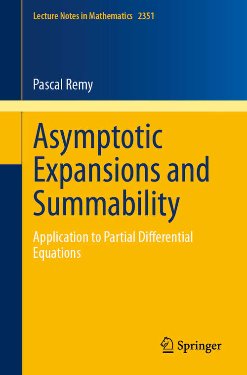 Book cover of Asymptotic Expansions and Summability: Application to Partial Differential Equations (2024) (Lecture Notes in Mathematics #2351)