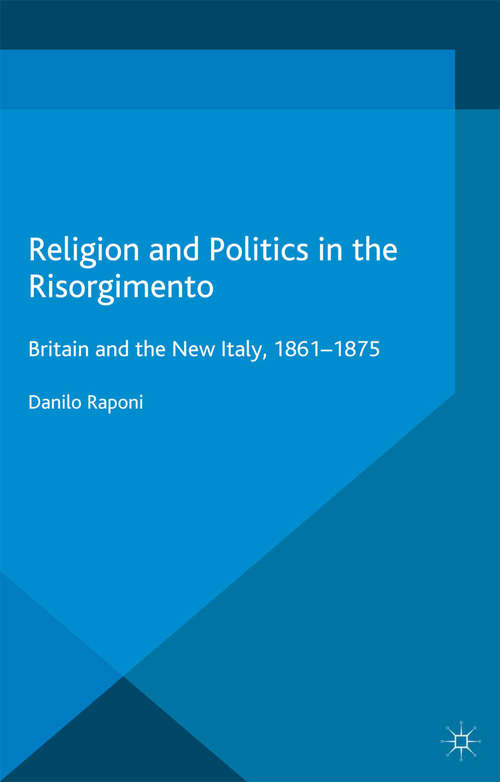 Book cover of Religion and Politics in the Risorgimento: Britain and the New Italy, 1861-1875 (2014)