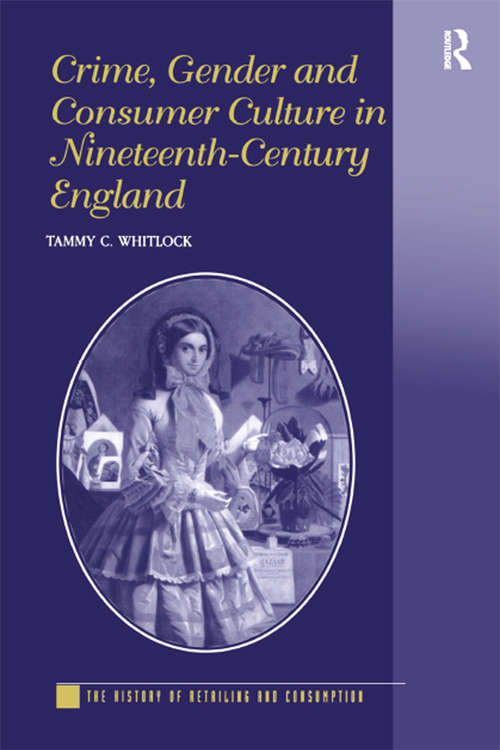 Book cover of Crime, Gender and Consumer Culture in Nineteenth-Century England (The History of Retailing and Consumption)