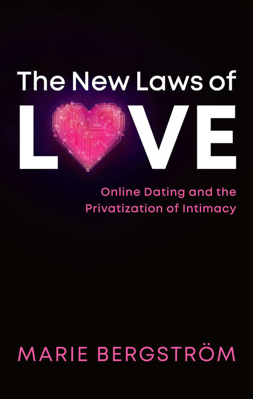 Book cover of The New Laws of Love: Online Dating and the Privatization of Intimacy